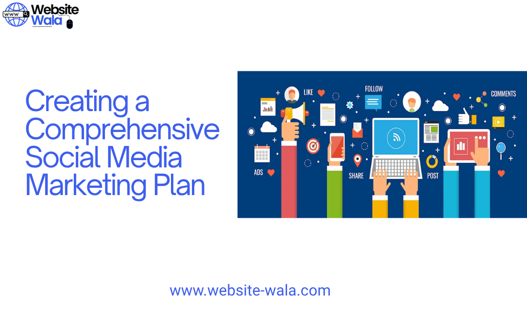 Creating a Comprehensive Social Media Marketing Plan
