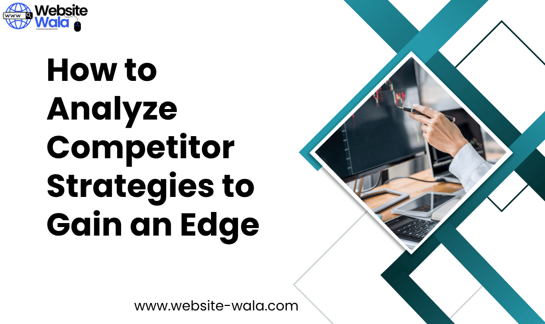 How to Analyze Competitor Strategies to Gain an Edge