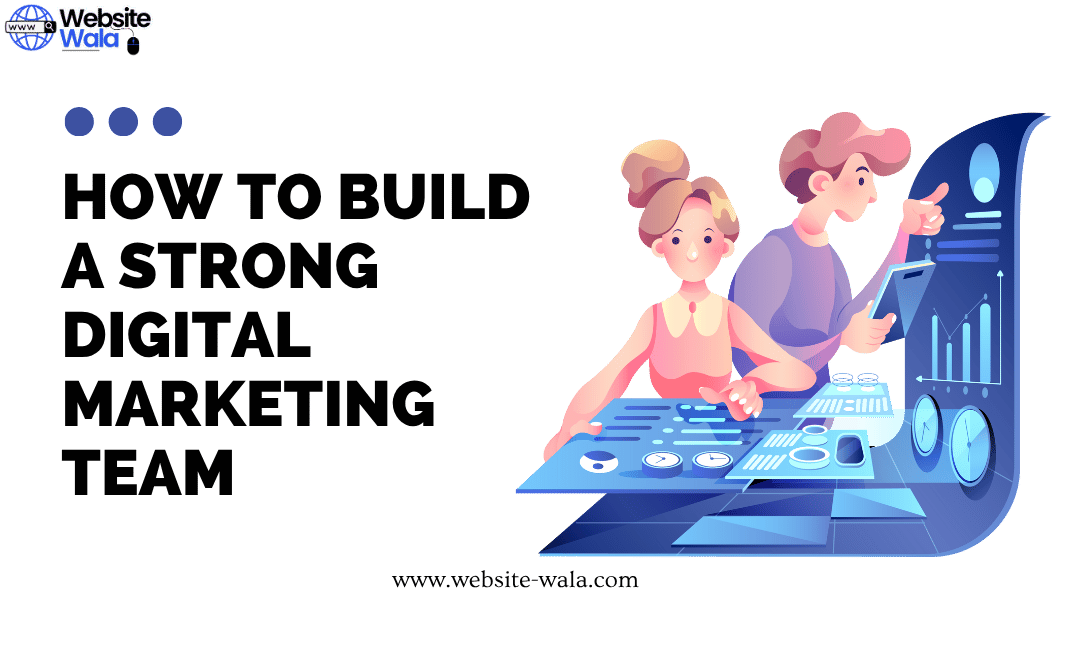 How to Build a Strong Digital Marketing Team