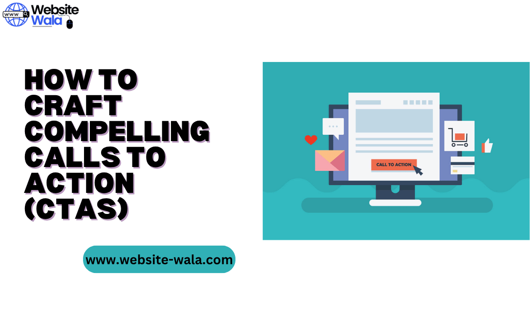How to Craft Compelling Calls to Action (CTAs)