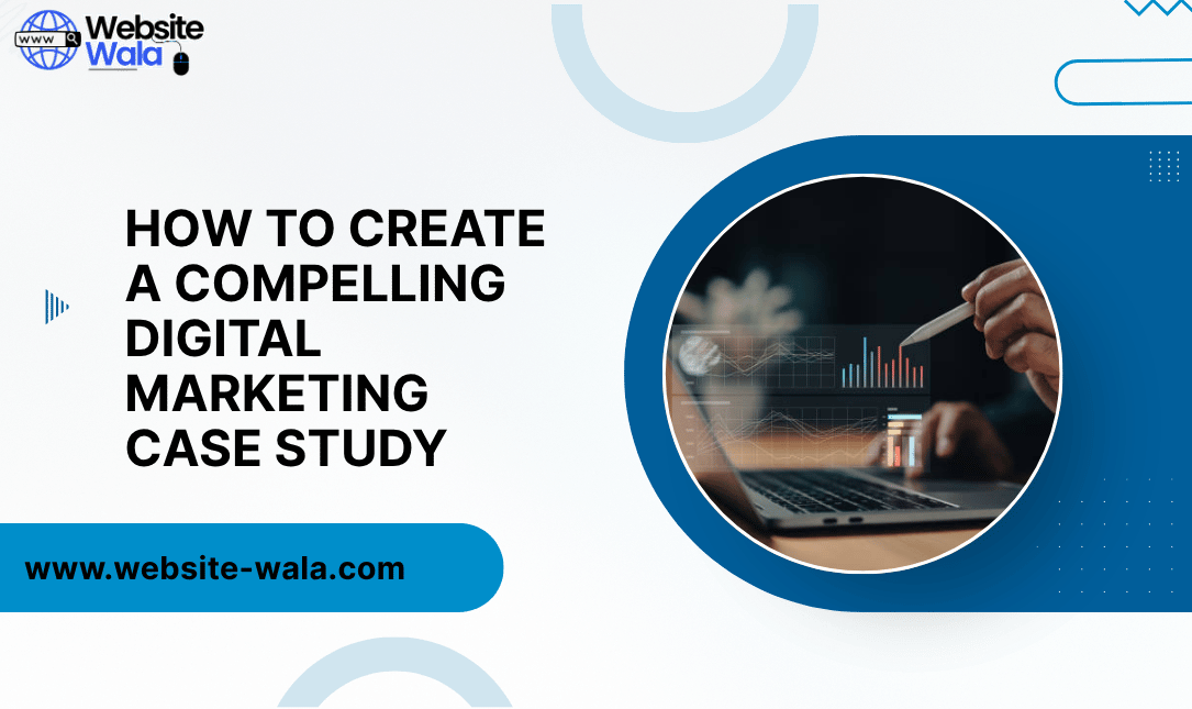 How to Create a Compelling Digital Marketing Case Study