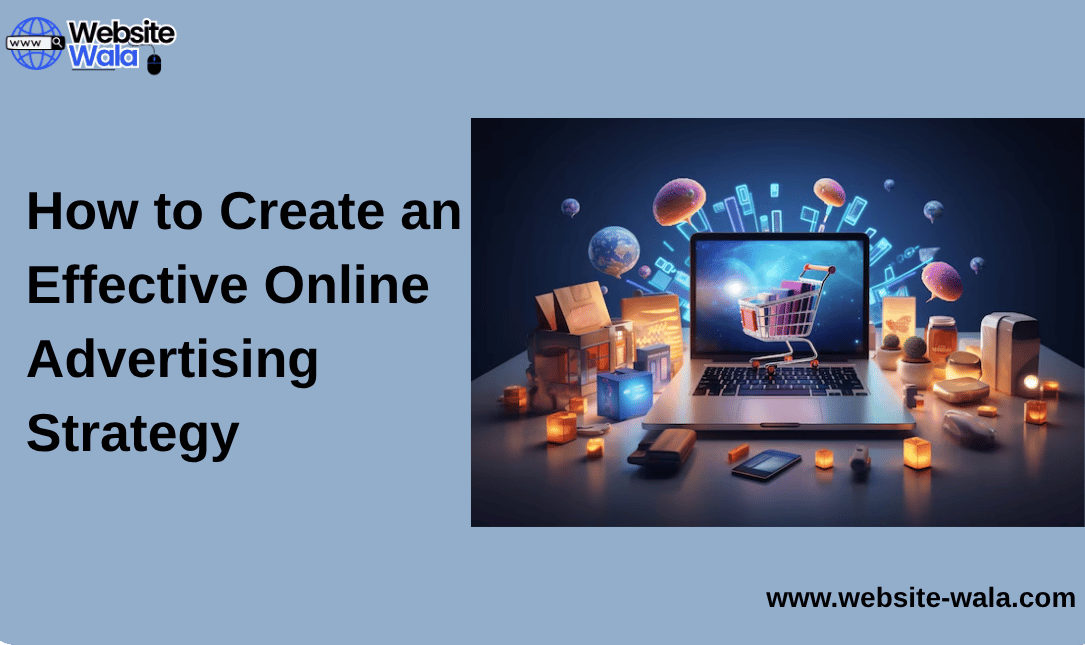How to Create an Effective Online Advertising Strategy