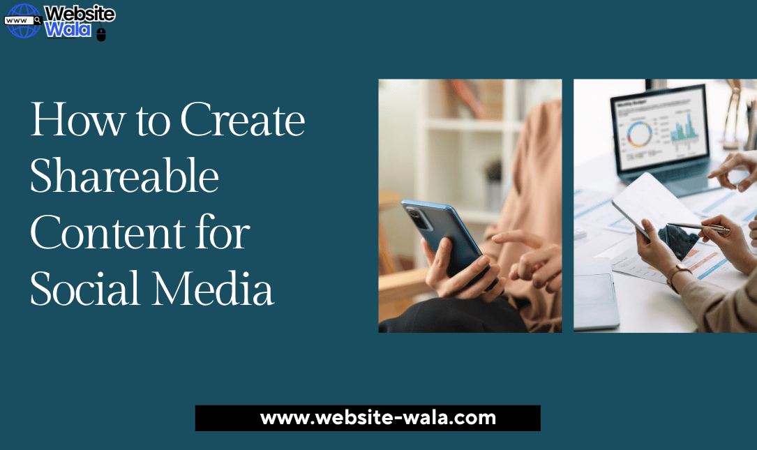 How to Create Shareable Content for Social Media