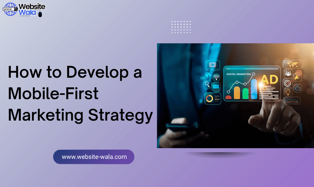 How to Develop a Mobile-First Marketing Strategy