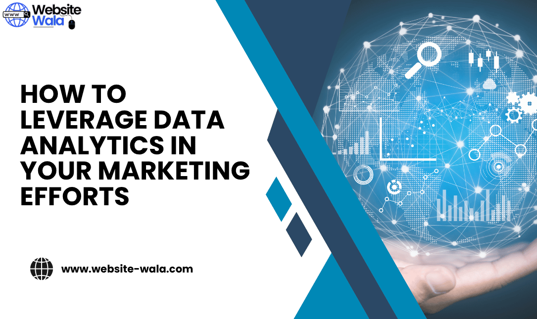 How to Leverage Data Analytics in Your Marketing Efforts