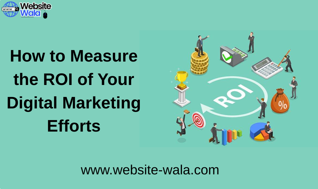 How to Measure the ROI of Your Digital Marketing Efforts