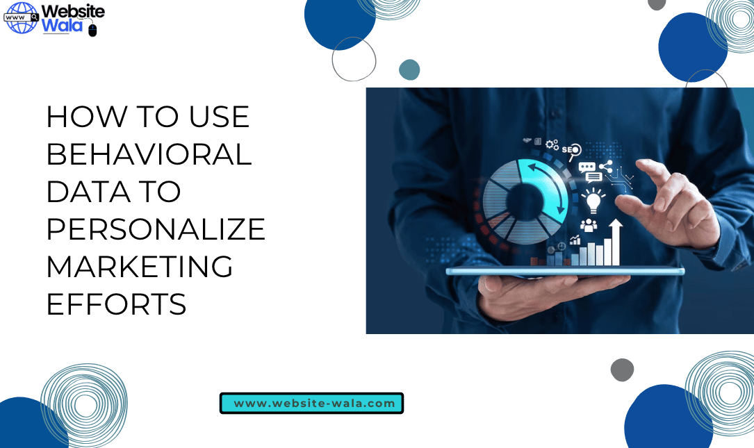 How to Use Behavioral Data to Personalize Marketing Efforts