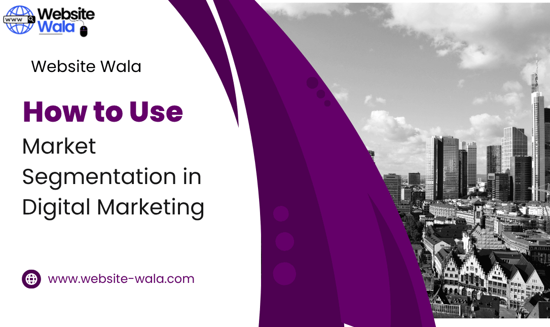 How to Use Market Segmentation in Digital Marketing
