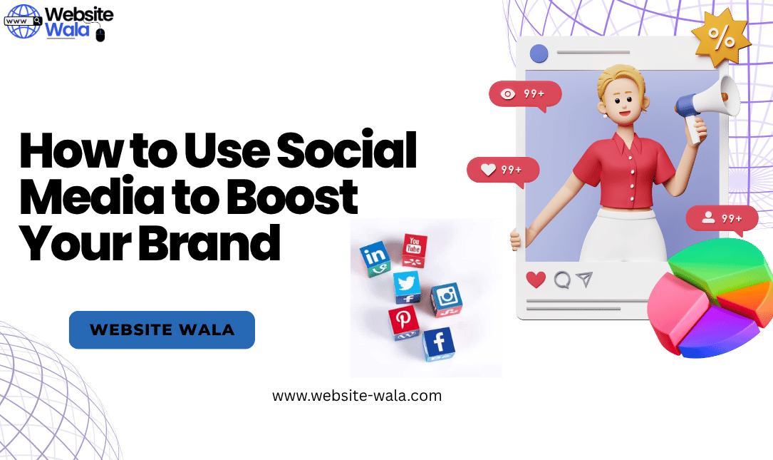 How to Use Social Media to Boost Your Brand