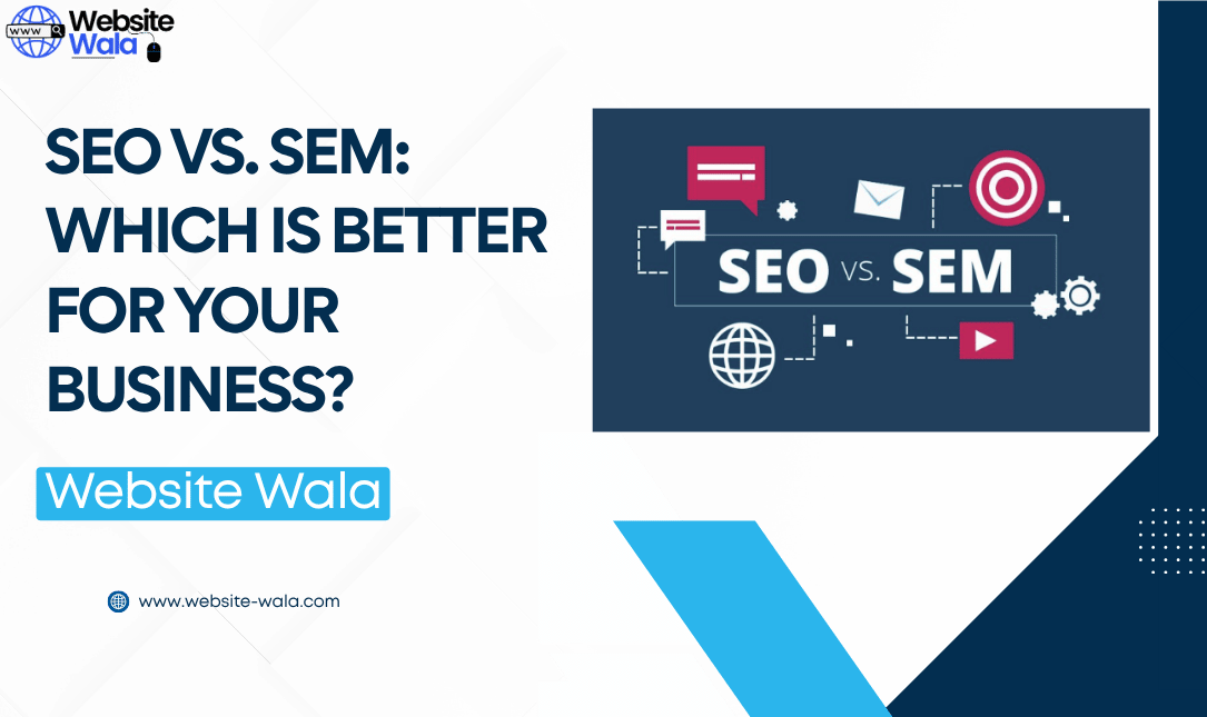 SEO vs. SEM: Which is Better for Your Business?