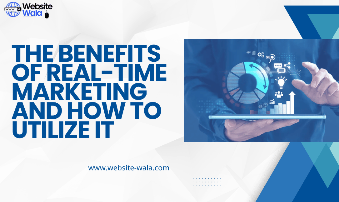 The Benefits of Real-Time Marketing and How to Utilize It