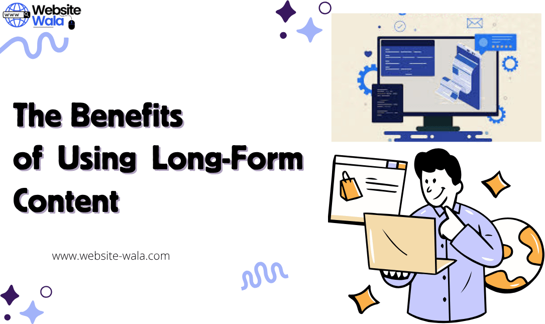 The Benefits of Using Long-Form Content