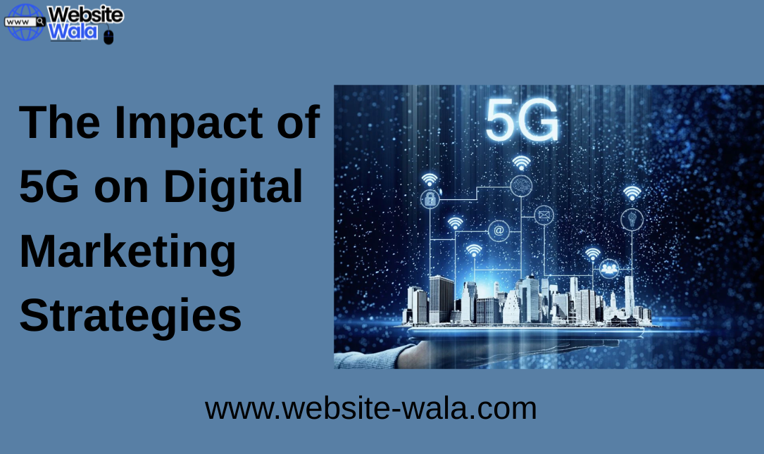 The Impact of 5G on Digital Marketing Strategies