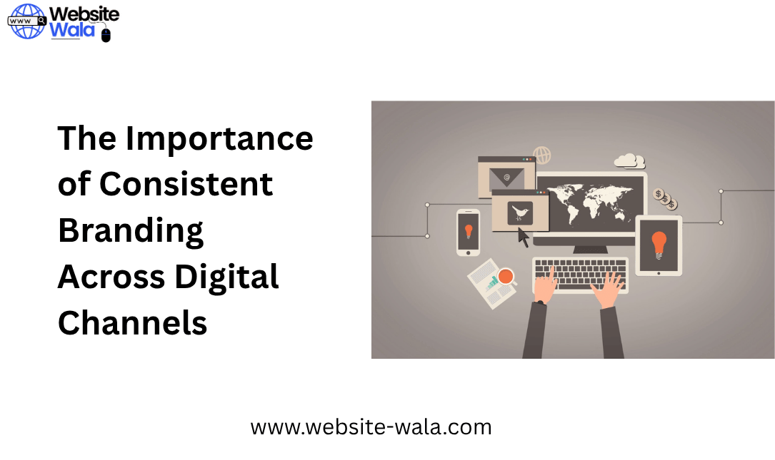 The Importance of Consistent Branding Across Digital Channels