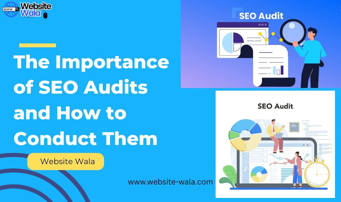 The Importance of SEO Audits and How to Conduct Them
