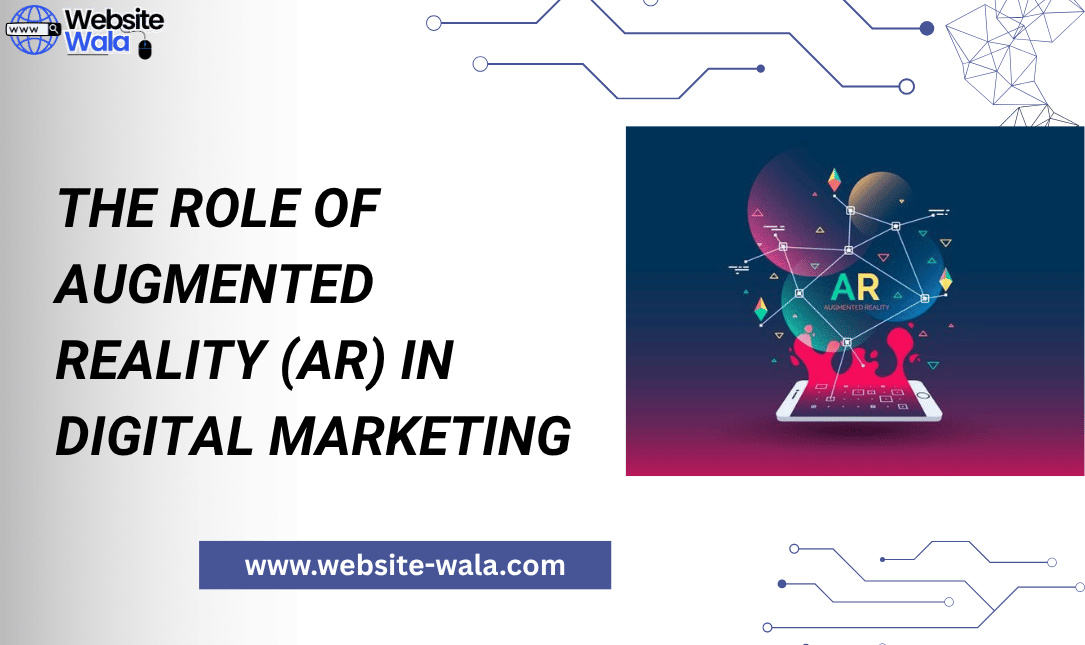 The Role of Augmented Reality (AR) in Digital Marketing