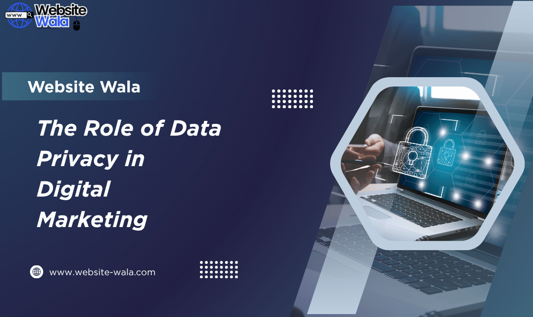 The Role of Data Privacy in Digital Marketing