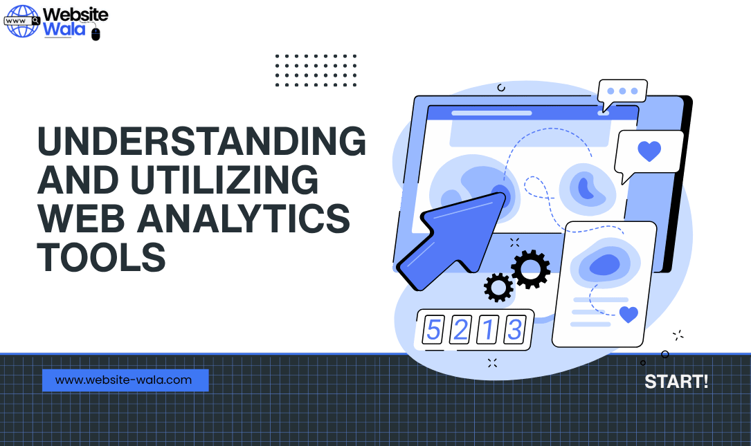 Understanding and Utilizing Web Analytics Tools