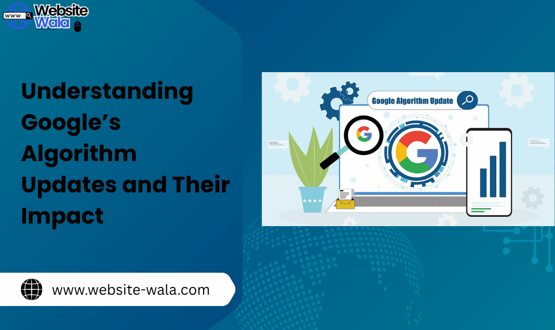 Understanding Google’s Algorithm Updates and Their Impact