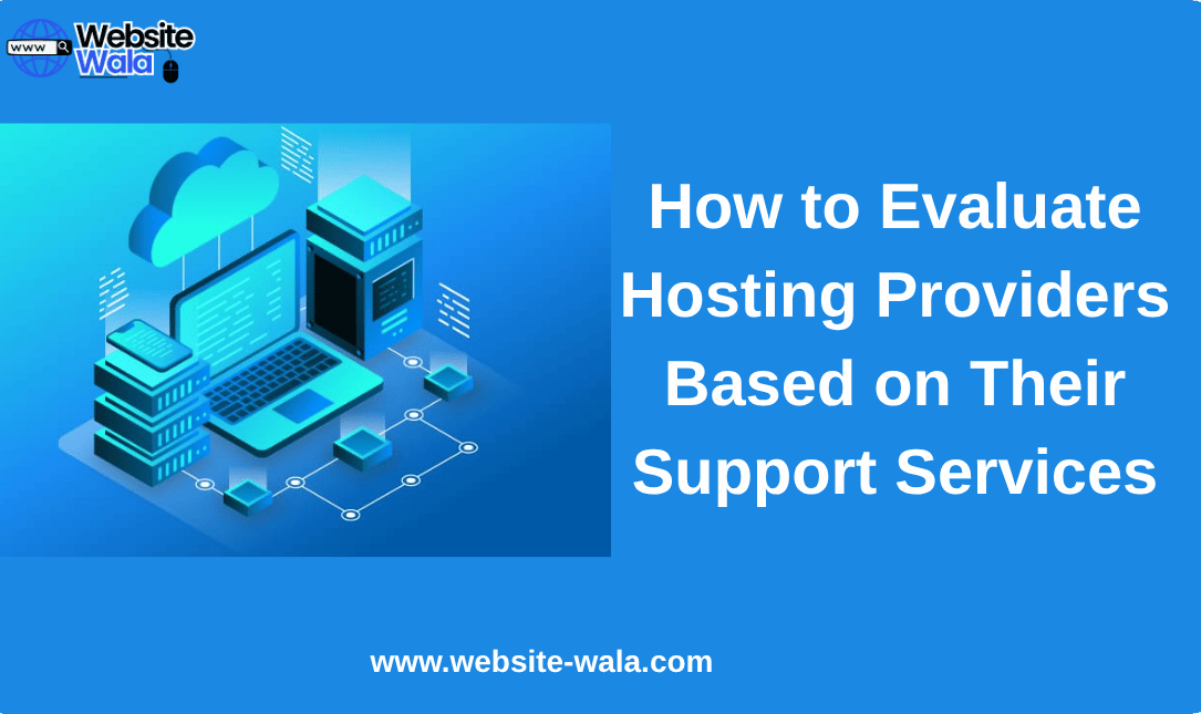 How to Evaluate Hosting Providers Based on Their Support Services
