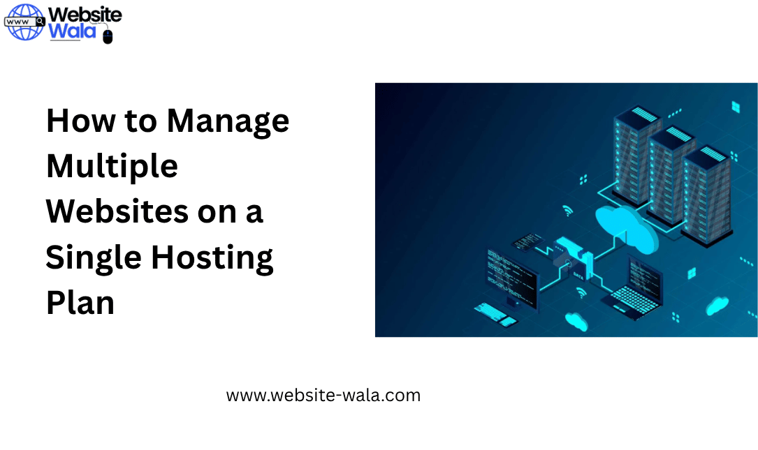 How to Manage Multiple Websites on a Single Hosting Plan