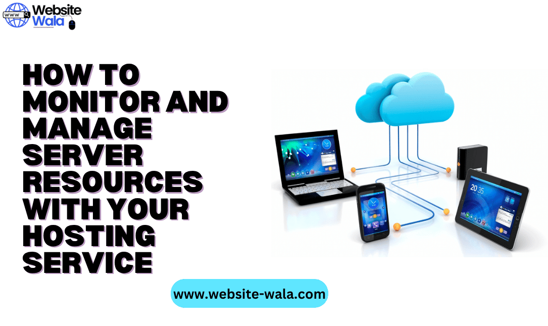 How to Monitor and Manage Server Resources with Your Hosting Service