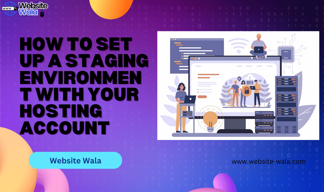 How to Set Up a Staging Environment with Your Hosting Account