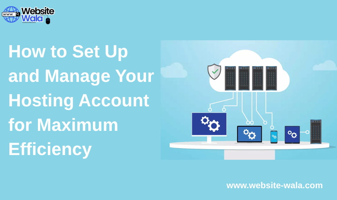 How to Set Up and Manage Your Hosting Account for Maximum Efficiency