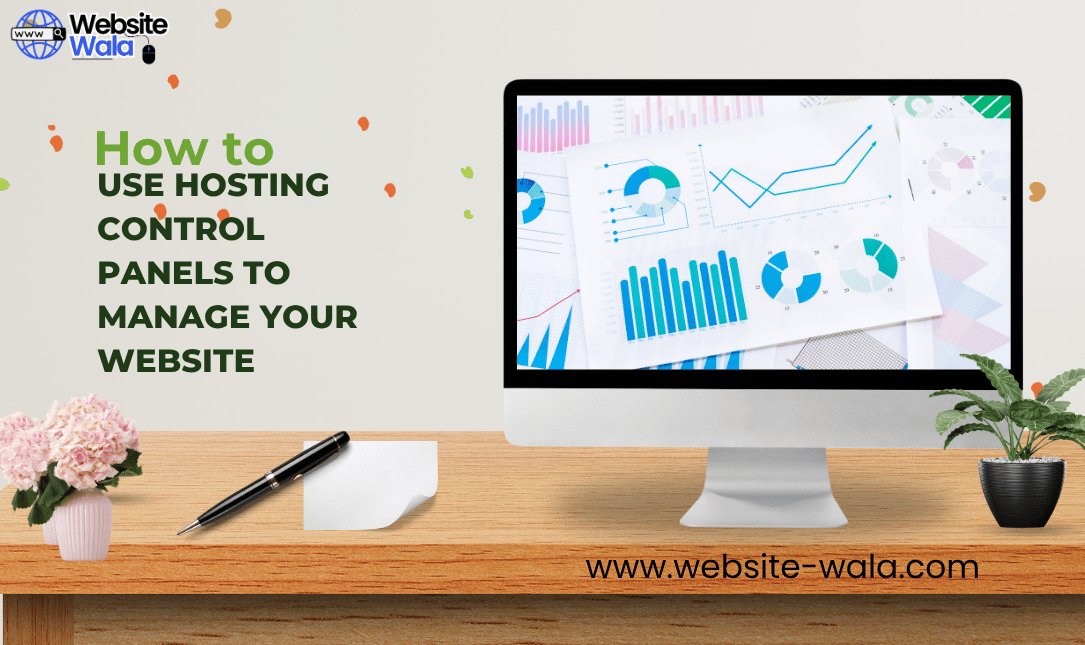 How to Use Hosting Control Panels to Manage Your Website