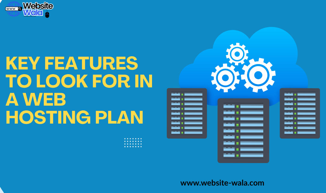 Key Features to Look for in a Web Hosting Plan