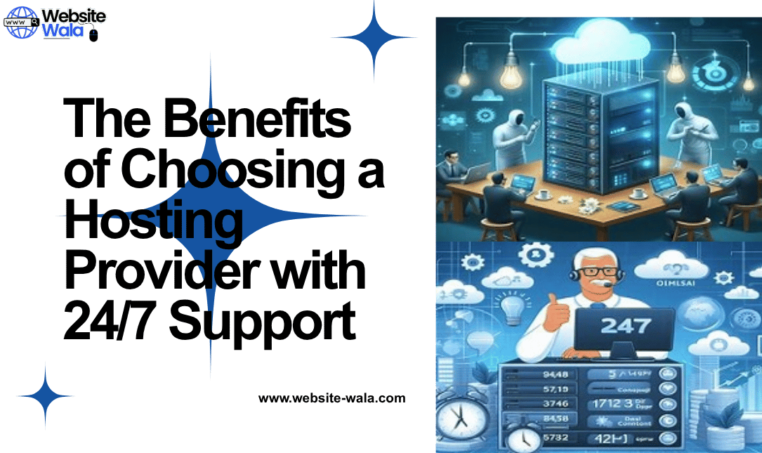 The Benefits of Choosing a Hosting Provider with 24/7 Support