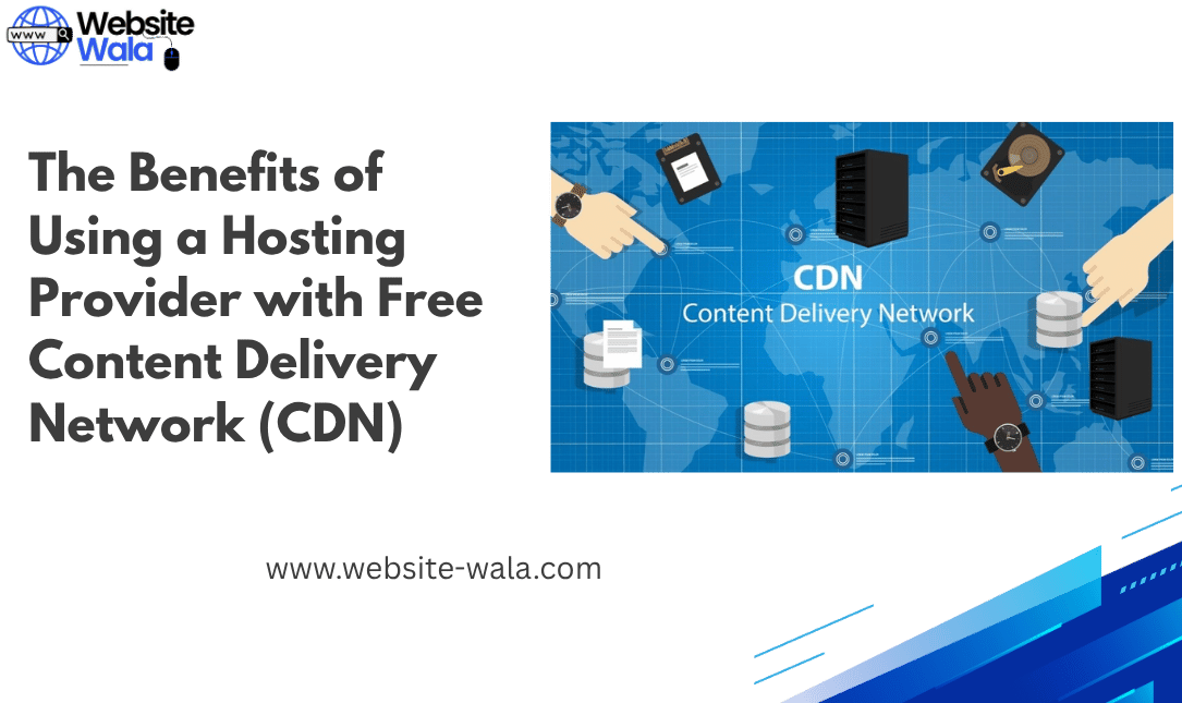 The Benefits of Using a Hosting Provider with Free Content Delivery Network (CDN)