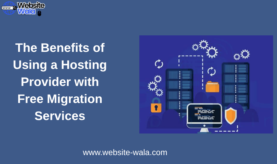 The Benefits of Using a Hosting Provider with Free Migration Services