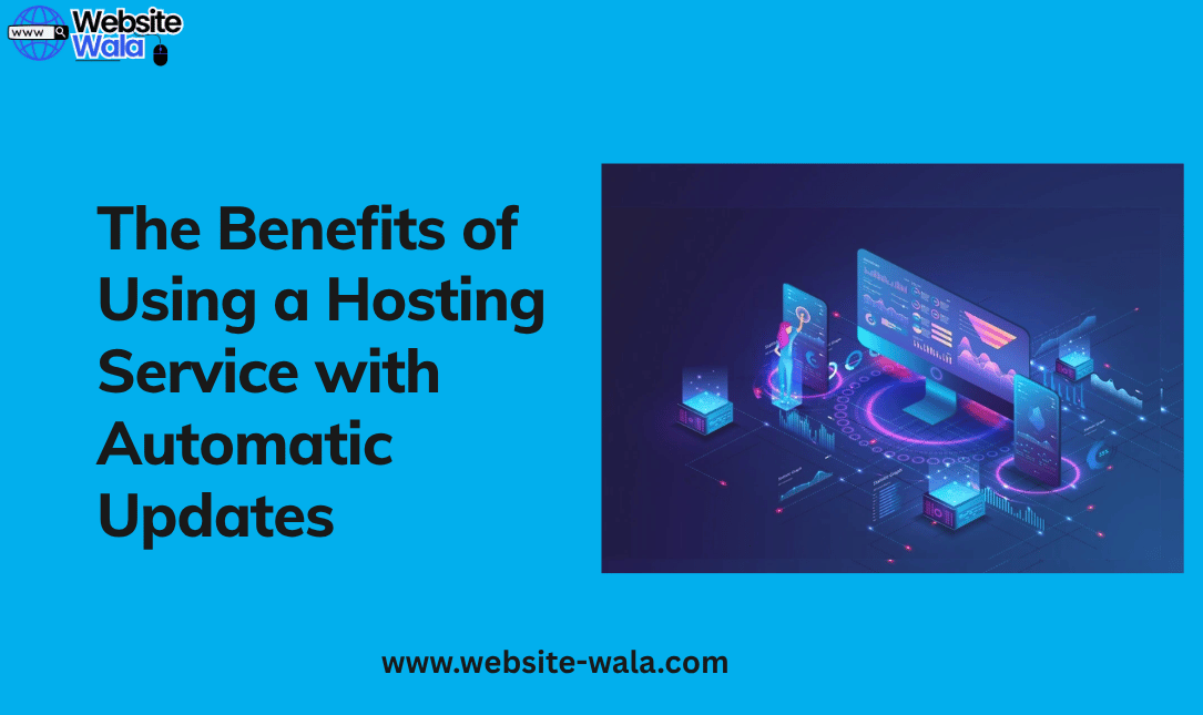 The Benefits of Using a Hosting Service with Automatic Updates