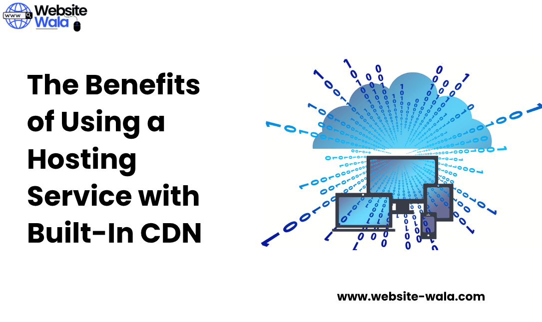 The Benefits of Using a Hosting Service with Built-In CDN