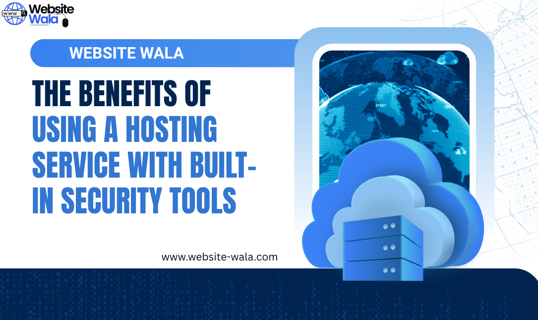 The Benefits of Using a Hosting Service with Built-In Security Tools
