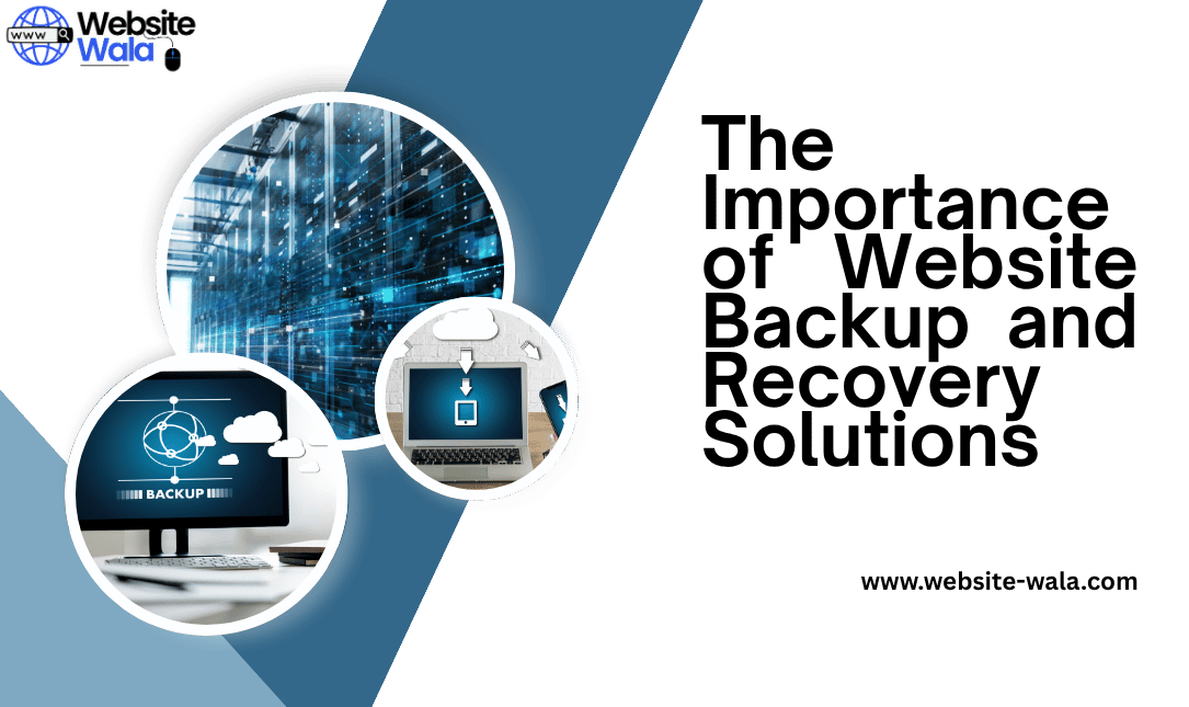 The Importance of Website Backup and Recovery Solutions