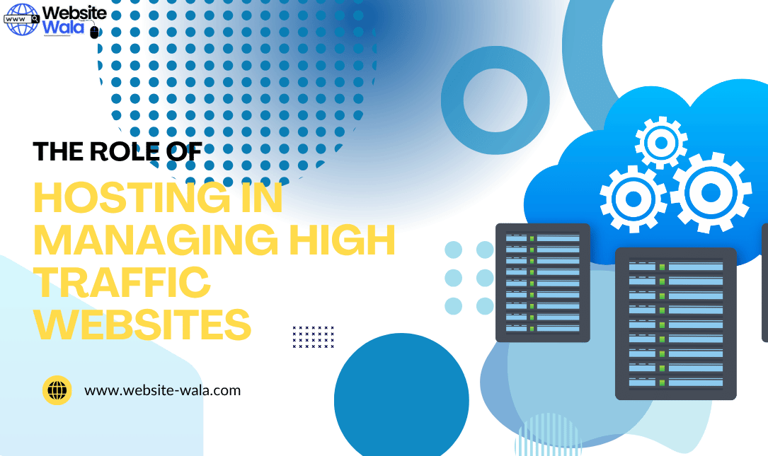 The Role of Hosting in Managing High Traffic Websites