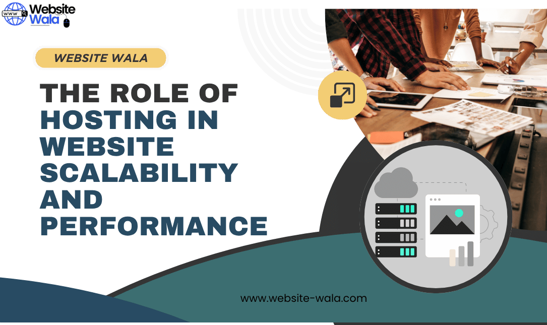 The Role of Hosting in Website Scalability and Performance