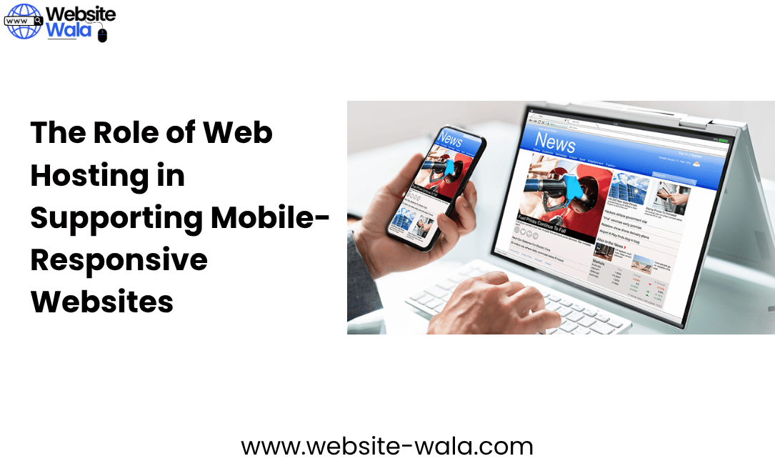 The Role of Web Hosting in Supporting Mobile-Responsive Websites