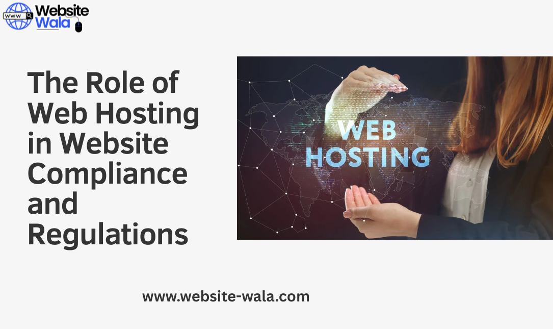 The Role of Web Hosting in Website Compliance and Regulations