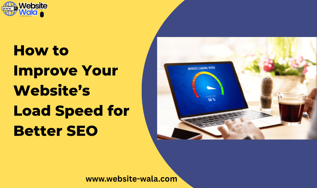 How to Improve Your Website’s Load Speed for Better SEO