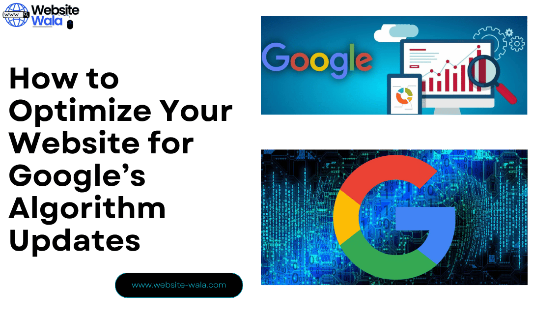 How to Optimize Your Website for Google’s Algorithm Updates