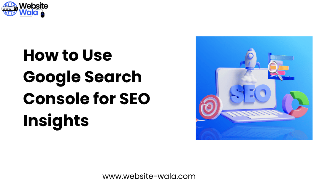 How to Use Google Search Console for SEO Insights