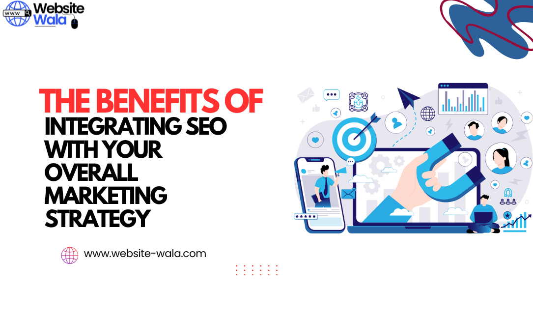 The Benefits of Integrating SEO with Your Overall Marketing Strategy