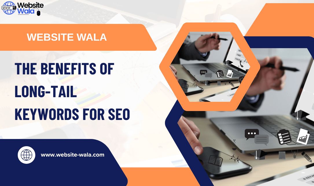 The Benefits of Long-Tail Keywords for SEO
