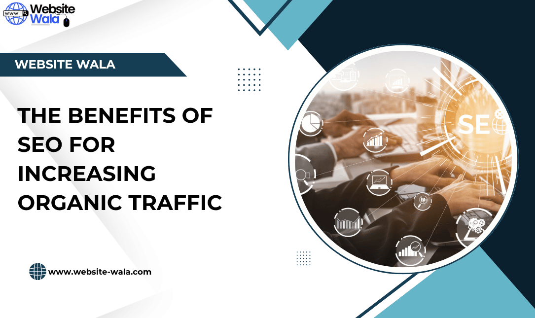 The Benefits of SEO for Increasing Organic Traffic