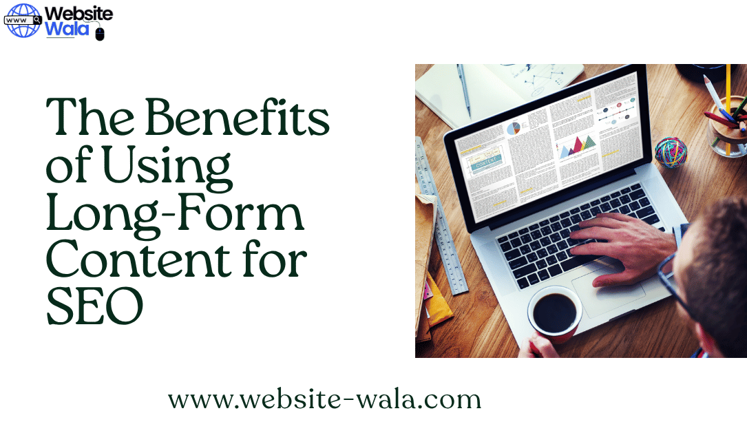The Benefits of Using Long-Form Content for SEO