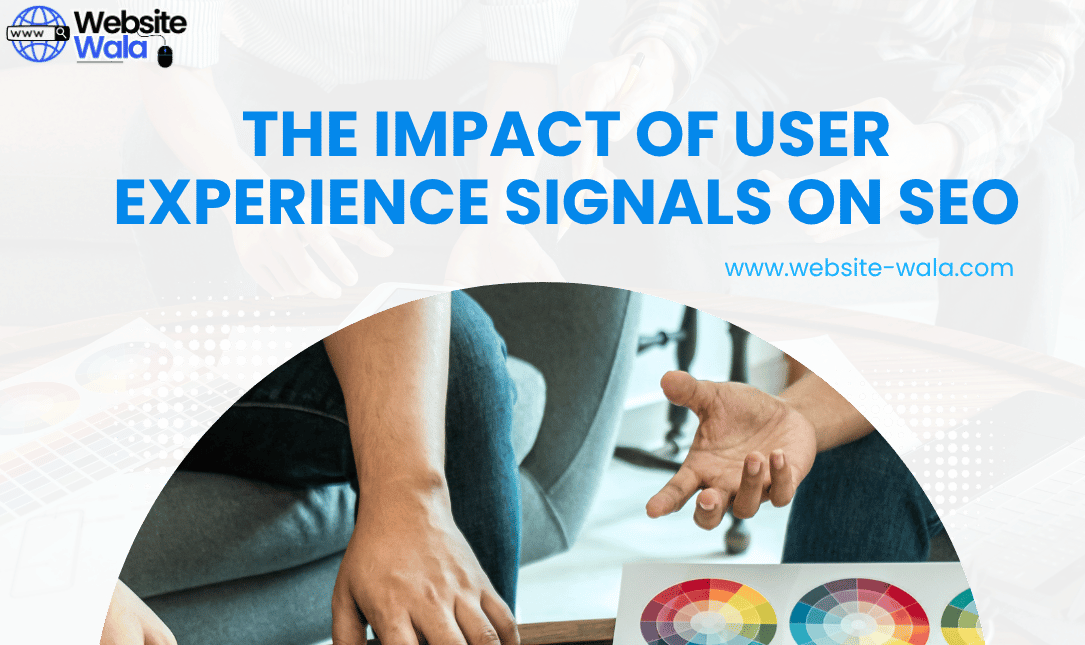 The Impact of User Experience Signals on SEO
