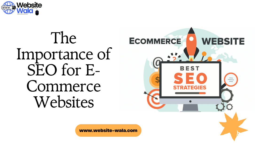 The Importance of SEO for E-Commerce Websites